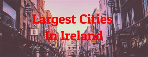 ireland's biggest cities|Statistics About The Largest Cities In Ire.
